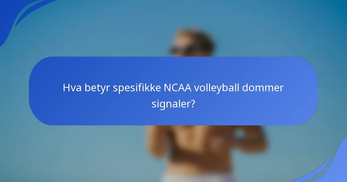 Hva betyr spesifikke NCAA volleyball dommer signaler?