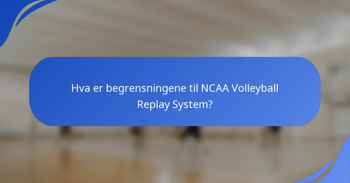 Hva er begrensningene til NCAA Volleyball Replay System?