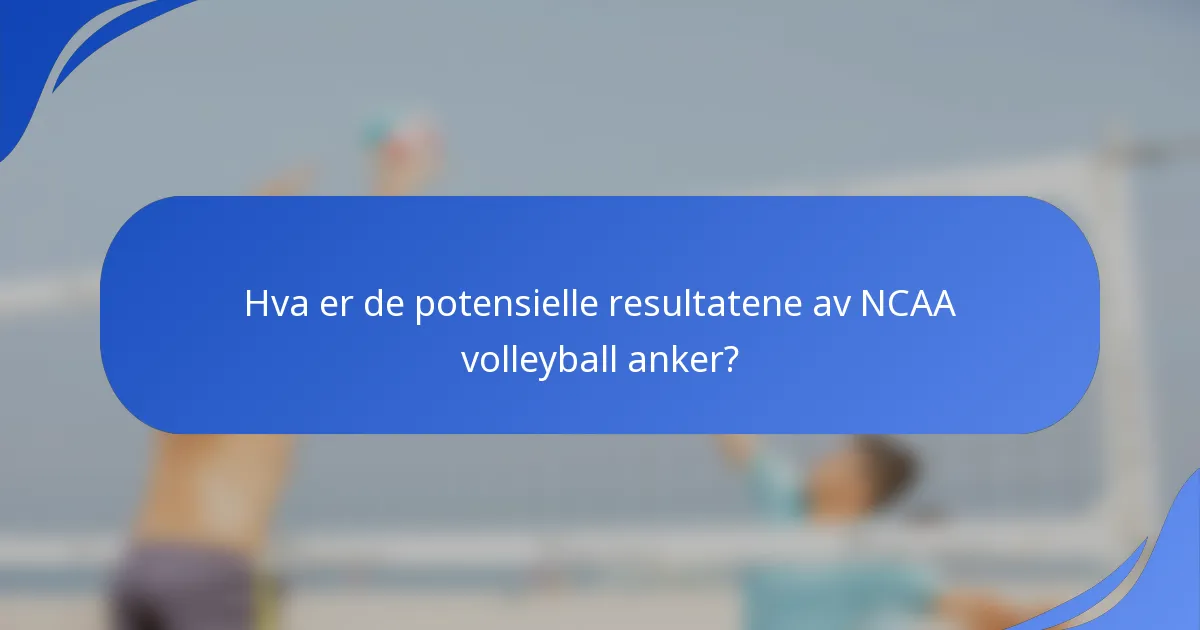 Hva er de potensielle resultatene av NCAA volleyball anker?