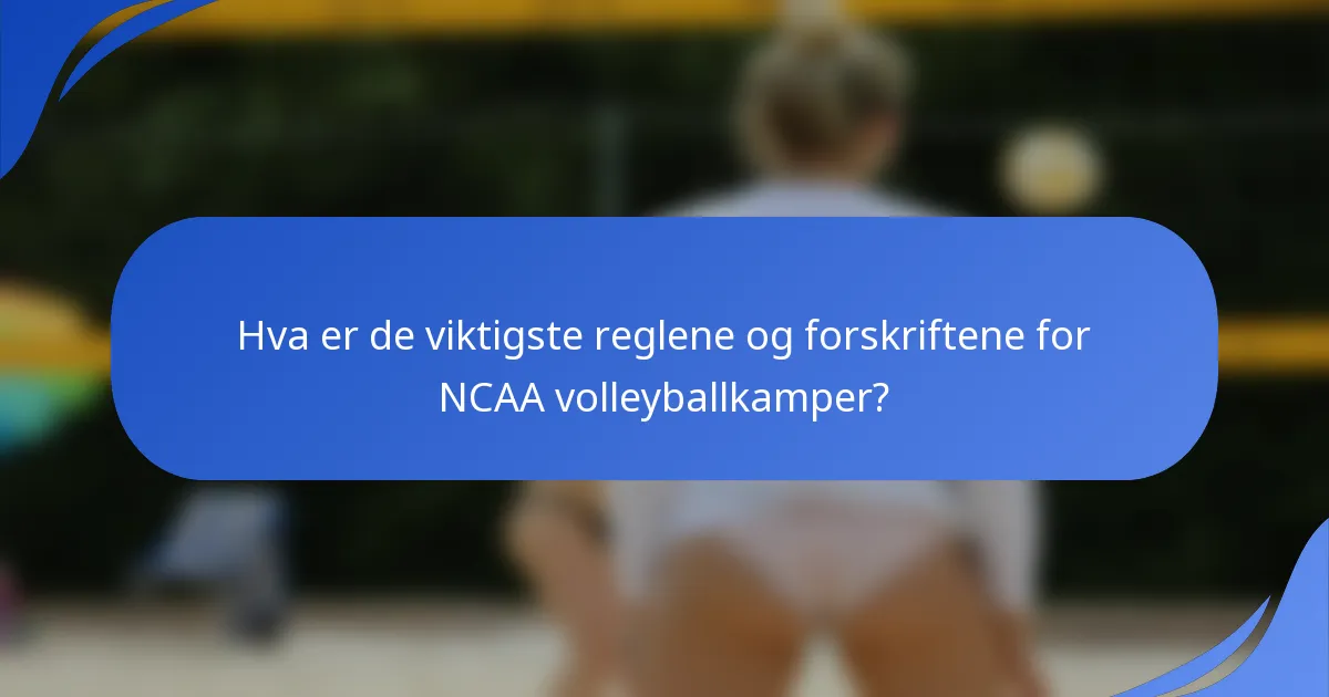 Hva er de viktigste reglene og forskriftene for NCAA volleyballkamper?