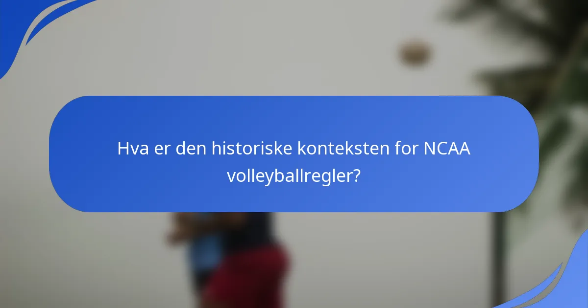 Hva er den historiske konteksten for NCAA volleyballregler?