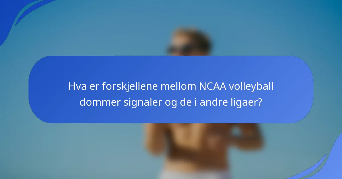 Hva er forskjellene mellom NCAA volleyball dommer signaler og de i andre ligaer?