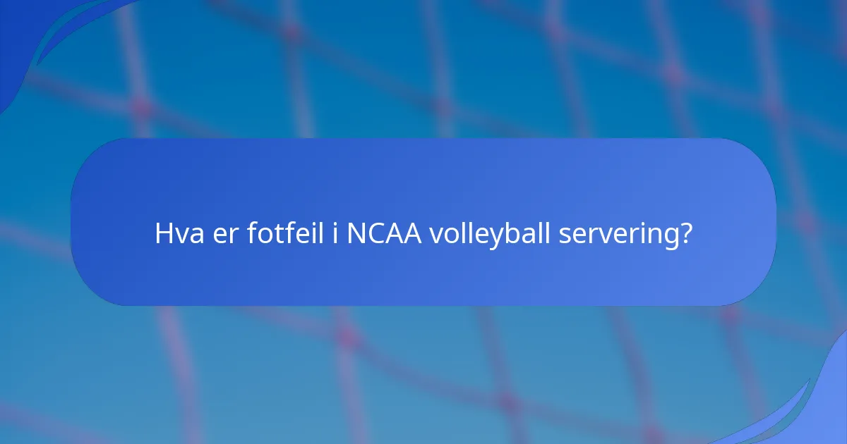 Hva er fotfeil i NCAA volleyball servering?