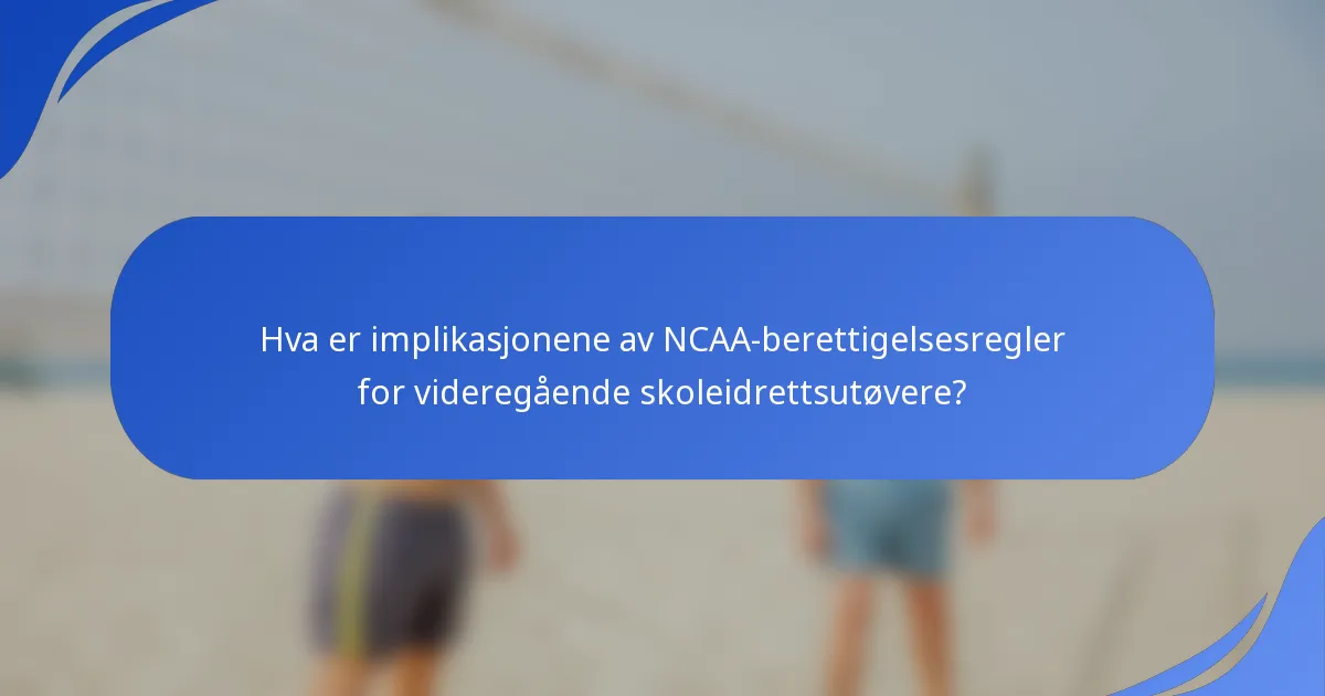 Hva er implikasjonene av NCAA-berettigelsesregler for videregående skoleidrettsutøvere?