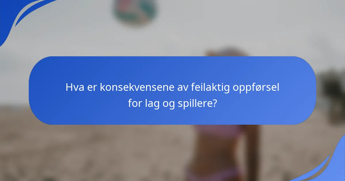 Hva er konsekvensene av feilaktig oppførsel for lag og spillere?