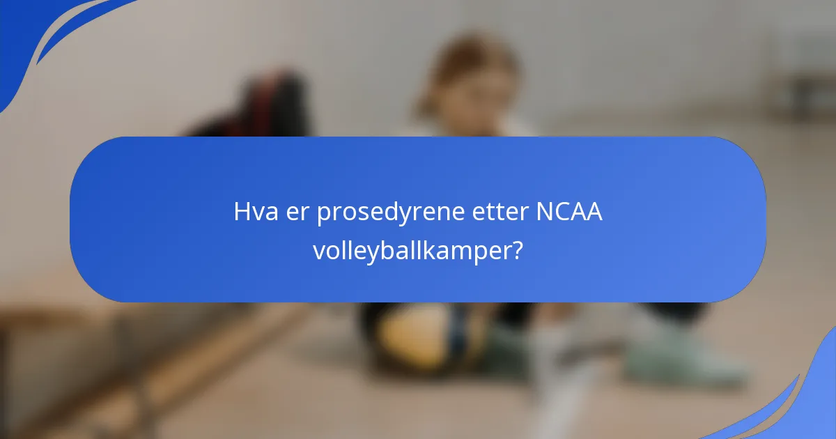 Hva er prosedyrene etter NCAA volleyballkamper?