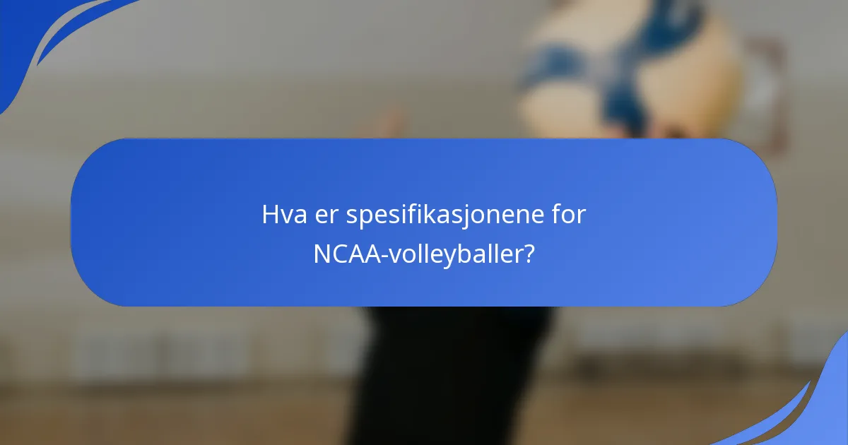 Hva er spesifikasjonene for NCAA-volleyballer?
