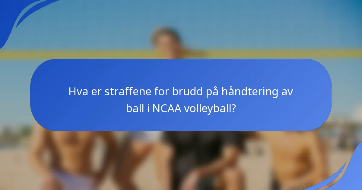 Hva er straffene for brudd på håndtering av ball i NCAA volleyball?