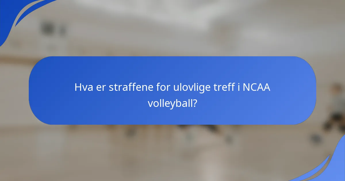 Hva er straffene for ulovlige treff i NCAA volleyball?