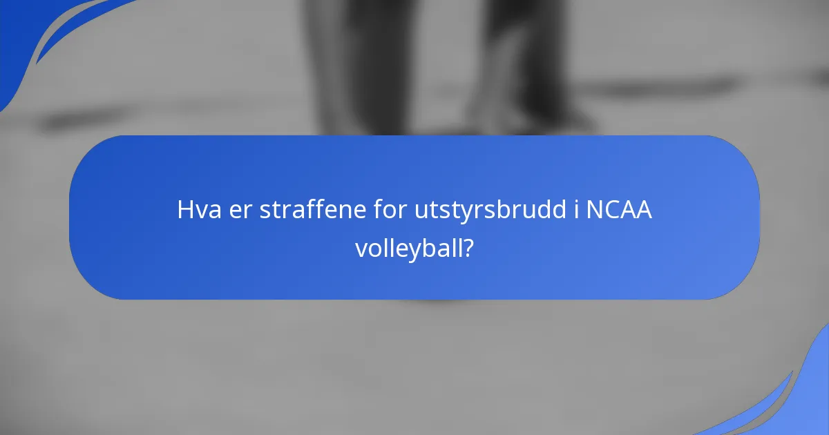 Hva er straffene for utstyrsbrudd i NCAA volleyball?
