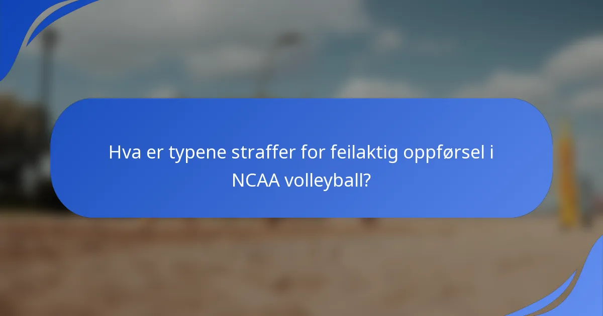 Hva er typene straffer for feilaktig oppførsel i NCAA volleyball?