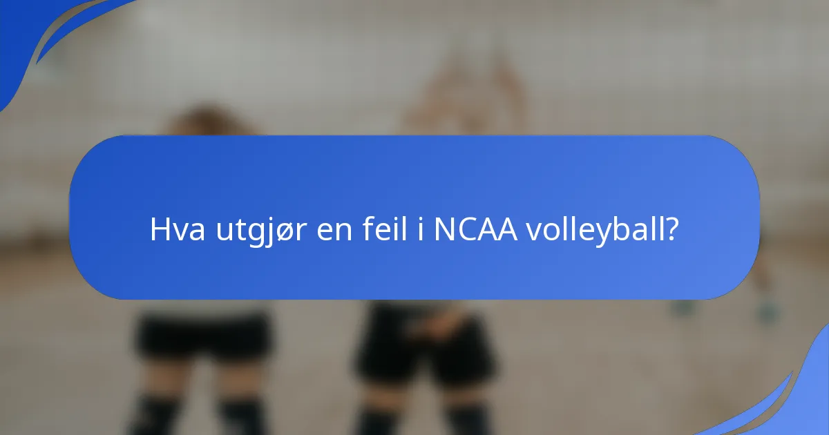 Hva utgjør en feil i NCAA volleyball?