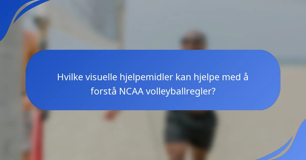 Hvilke visuelle hjelpemidler kan hjelpe med å forstå NCAA volleyballregler?