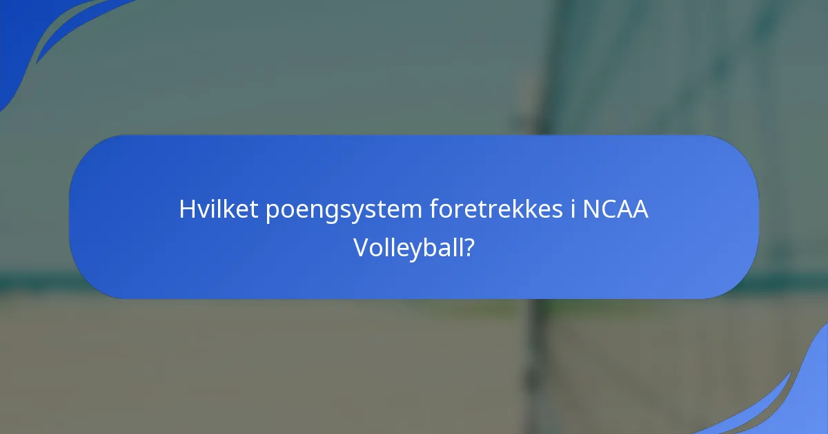 Hvilket poengsystem foretrekkes i NCAA Volleyball?