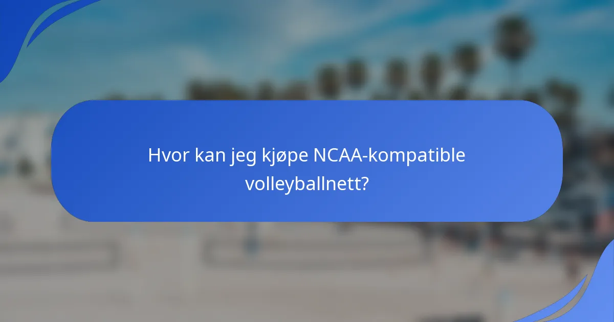 Hvor kan jeg kjøpe NCAA-kompatible volleyballnett?