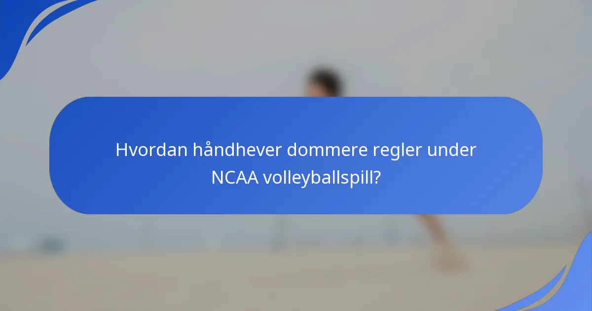 Hvordan håndhever dommere regler under NCAA volleyballspill?
