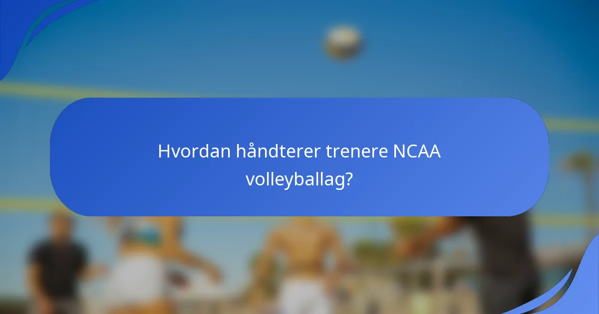 Hvordan håndterer trenere NCAA volleyballag?