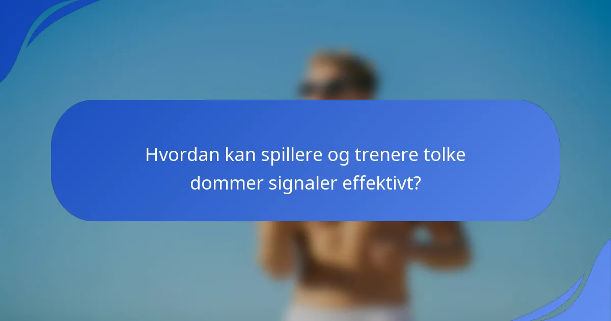Hvordan kan spillere og trenere tolke dommer signaler effektivt?