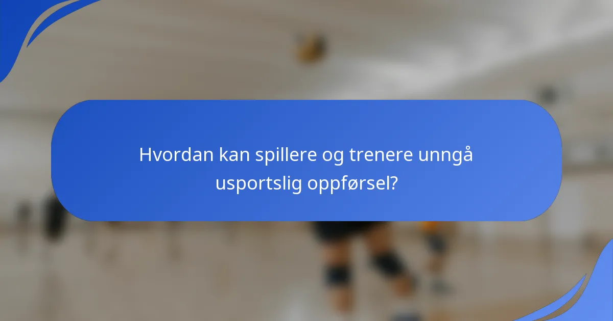 Hvordan kan spillere og trenere unngå usportslig oppførsel?