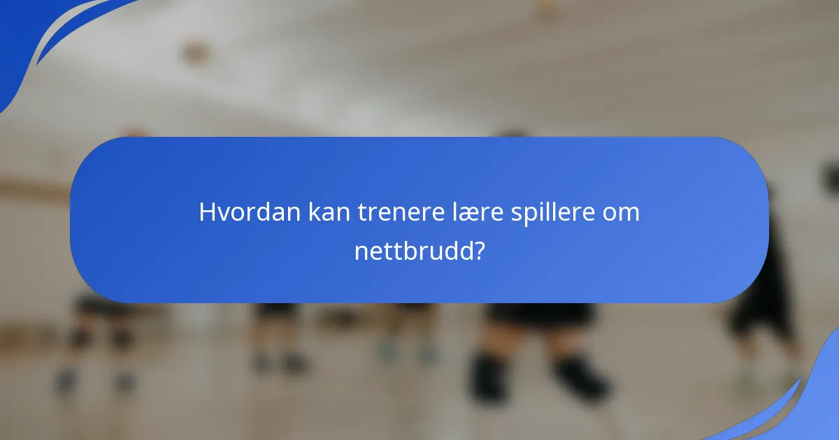 Hvordan kan trenere lære spillere om nettbrudd?