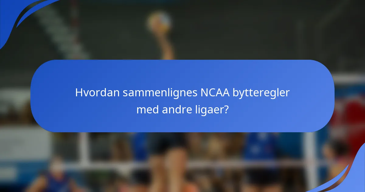 Hvordan sammenlignes NCAA bytteregler med andre ligaer?