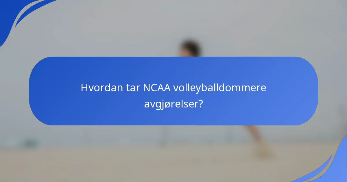 Hvordan tar NCAA volleyballdommere avgjørelser?