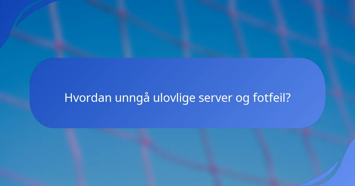 Hvordan unngå ulovlige server og fotfeil?