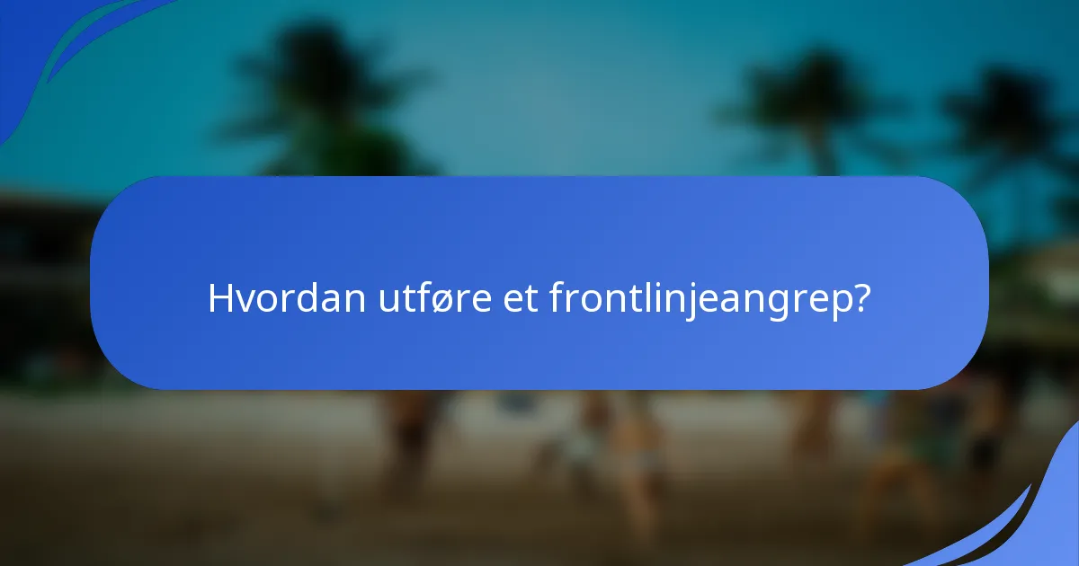 Hvordan utføre et frontlinjeangrep?